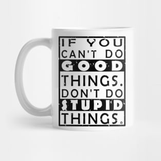 GOOD THINGS STUPID THINGS Mug